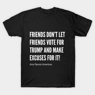 Friends Don’t Let Friends Vote for Trump T-Shirt